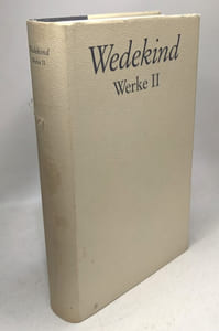 Werke I: gedichte und lieder prosa frühlings erwachen und die Lulu-Dramen --- Werke II: Der Kammersänger; Der Marquis von Keith; König Nicolo Karl Hetmann Tod und Teufel Musik Die znesur