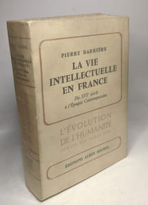 La vie intellectuelle en France. Du XVIe siècle à l'époque contemporaine