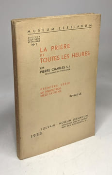 La prière de toutes les heures : première série de trente -trois méditations / Museum Lessianum. Pierre Charles
