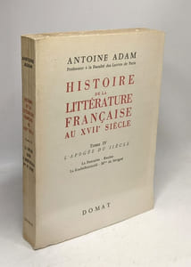 Histoire de la littérature française au XVIIe siècle - TOME IV l'apogée du siècle: La Fontaine Racine La Rochefoucauld Mme de Sévigné