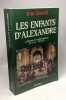 Les Enfants d'Alexandre: La littérature et la pensée grecques 334 av. J.-C. - 519 ap. J.-C. Sirinelli Jean