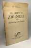 Huldrych zwingli et la R&eacute;forme en Suisse. J.V. Pollet