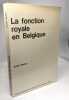 La fonction royale en Belgique. Molitor Andr&eacute;