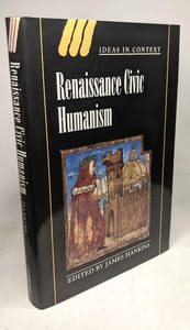 Renaissance Civic Humanism: Reappraisals and Reflections (Ideas in Context)