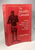 The Middle Ground: Indians Empires and Republics in the Great Lakes Region 1650-1815 (Studies in North American Indian History). Richard white