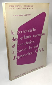 La personnalité des enfants normaux et caractériels à travers le test d'aperception C.A.T. Boulanger-Balleyguier G