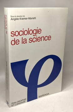 SOCIOLOGIE DE LA SCIENCE (LA): Sociologie des sciences et rationalité scientifique. Kremer-Marietti Angèle