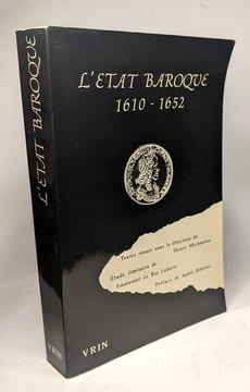 L'Etat Baroque: Regards Sur La Pensée Politique de La France Du Premier XVIIe Siecle (1610-1652) (Histoire Des Idees Et Des Doctrines). Méchoulan ...