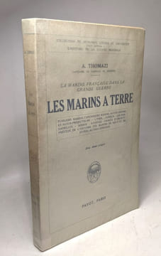 Les marins à terre. Fusiliers marins Canonniers marins Autos-canons et Autos-projecteurs - L'Yser - Verdun - Les Dardanelles - Serbie - Athènes - ...