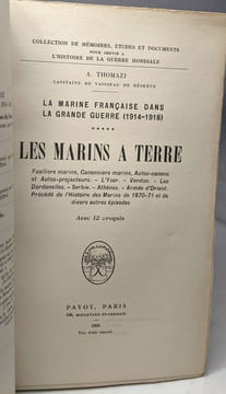 Les marins à terre. Fusiliers marins Canonniers marins Autos-canons et Autos-projecteurs - L'Yser - Verdun - Les Dardanelles - Serbie - Athènes - ...