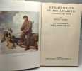 Edward Wilson of the Antarctic Naturalist and Friend. George Seaver with an Introduction by Apsley CherryGarrard