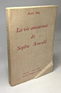 LA VIE AMOUREUSE DE SOPHIE ARNOULD. ( Avec des documents inédits ). BILLY (André)