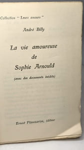 LA VIE AMOUREUSE DE SOPHIE ARNOULD. ( Avec des documents inédits )