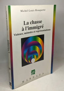 CHASSE A L'IMMIGRE (LA): Violence mémoire et représentations