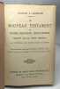 Le Nouveau Testament de Notre-Seigneur Jésus-Christ traduit sur le texte original avec introduction notes divisions logiques et sommaires. Chanoine A. ...
