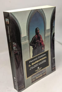 Il Barbarossa. Vita trionfi e illusioni di Federico I imperatore