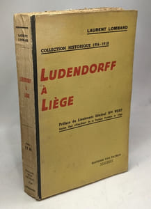 Ludendorff à Liège - préface du lieutenant Général Hre Wery / coll. Historique 1914-1918