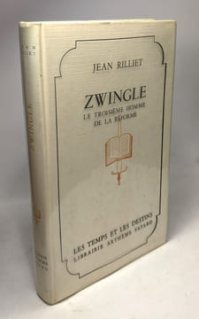 Zwingle le troisième homme de la Réforme. Les Temps et les Destins / Les temps et les destins. RILLIET Jean