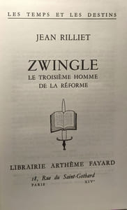 Zwingle le troisième homme de la Réforme. Les Temps et les Destins / Les temps et les destins