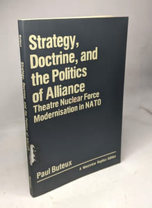 Strategy Doctrine And The Politics Of Alliance: Theatre Nuclear Force Modernisation In Nato