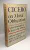 Cicero on moral obligation - a new translation of Cicero's "de officiis" - introduction and notes by John Higginbotham. Cicero John Higginbotham