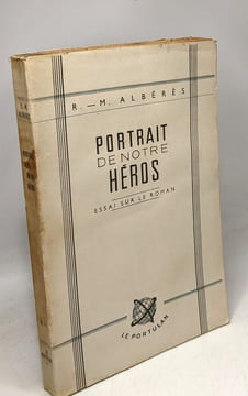 Portrait de notre héros - essai sur le roman. Albérès