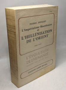 L'impérialisme macédonien et l'héllénisation de l'Orient