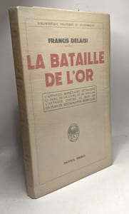 La bataille de l'or: L'appareil monétaire détraqué - Le duel de la livre et du dollar - L'attaque contre le bloc-or - Un plan de restauration monétaire