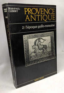 Provence antique. 1. Des Origines à la conquête romaine + 2. L'époque gallo-romaine. Clébert Jean-Paul