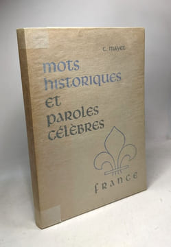 Des mots historiques des paroles célèbres de tous les temps et de tous les pays - France. Mayet C