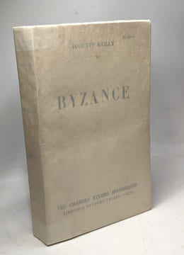 Byzance - les grandes études historiques. Bailly Auguste