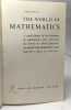 The World of Mathematics. A Small Library of the Literature of Mathematics from A'h-Mose the Scribe to Albert Einstein Presented with Commentaries and ...