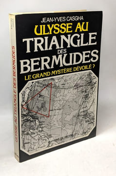 Ulysse au Triangle des Bermudes le grand mystère dévoilé ? Collection A la rencontre de l'étrange. Casgha Jean-Yves