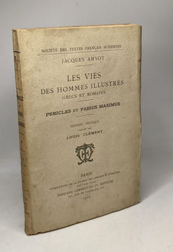 Les vies des hommes illustres grecs et romains - Périclès et Fabius Maximus. Amyot Jacques