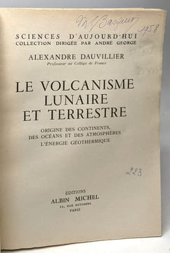Le volcanisme lunaire et terrestre origine des continents des océans et des atmosphères l'énergie géothermique. DAUVILLIER Alexandre