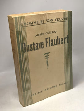 Gustave Flaubert / L'homme et son oeuvre --- avec hommage de l'auteur. COLLING Alfred