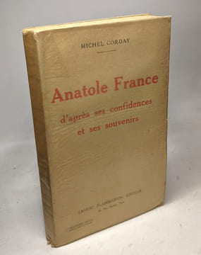 Anatole France d'après ses confidences et ses souvenirs. CORDAY (Michel)