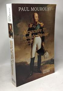 Alexandre Ier tsar de Russie: Un sphinx en Europe