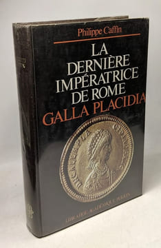 La dernière impératrice de Rome Galla Placidia. Philippe Caffin