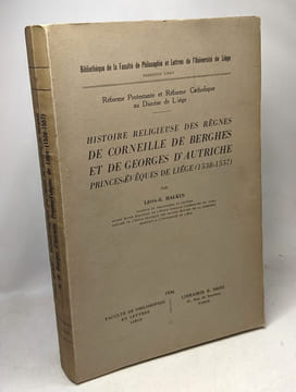 Réforme Protestante et Réforme Catholique au Diocèse de Liège. Histoire religieuse des règnes de Corneille de Berghes et de Georges d'Autriche ...