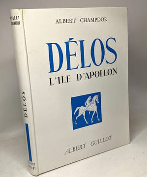 Les antiquités de la Grèce - Délos l'ile d'Apollon - Collection les hauts lieux de l'histoire n°13. Champdor Albert