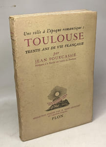 Une ville à l'époque romantique: Toulouse trente ans de vie française