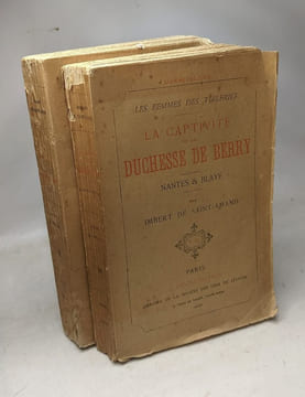 La captivité de la duchesse de berry Nates & Blaye (1890) + Les dernières années de la duchesse de berry (1891) - Les femmes des tuileries. Imbert De ...