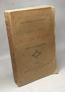 La captivité de la duchesse de berry Nates & Blaye (1890) + Les dernières années de la duchesse de berry (1891) - Les femmes des tuileries