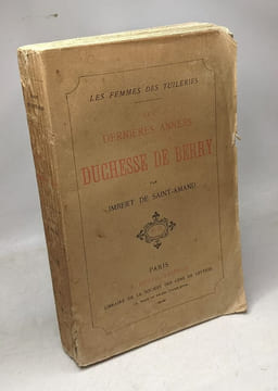 La captivité de la duchesse de berry Nates & Blaye (1890) + Les dernières années de la duchesse de berry (1891) - Les femmes des tuileries. Imbert De ...