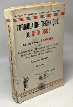 Formulaire Technique du Géologue. Ce Qu'il Faut Savoir sur l'Enseignement l'Observation sur le Terrain la Récolte l'Etude et la Conservation des ...