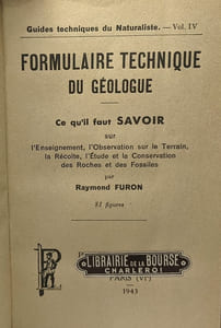 Formulaire Technique du Géologue. Ce Qu'il Faut Savoir sur l'Enseignement l'Observation sur le Terrain la Récolte l'Etude et la Conservation des Roches et des Fossiles. / Guides techniques du natu
