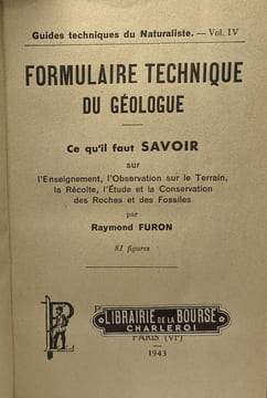 Formulaire Technique du Géologue. Ce Qu'il Faut Savoir sur l'Enseignement l'Observation sur le Terrain la Récolte l'Etude et la Conservation des ...
