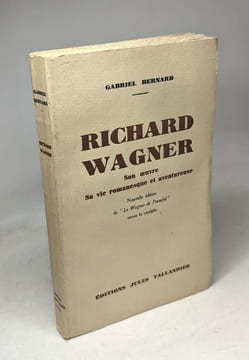 Richard wagner - son oeuvre sa vie romanesque et aventureuse nouvelle édition. gabriel bernard