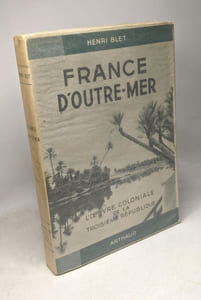 France d'Outre-mer - L'oeuvre coloniale de la Troisième République